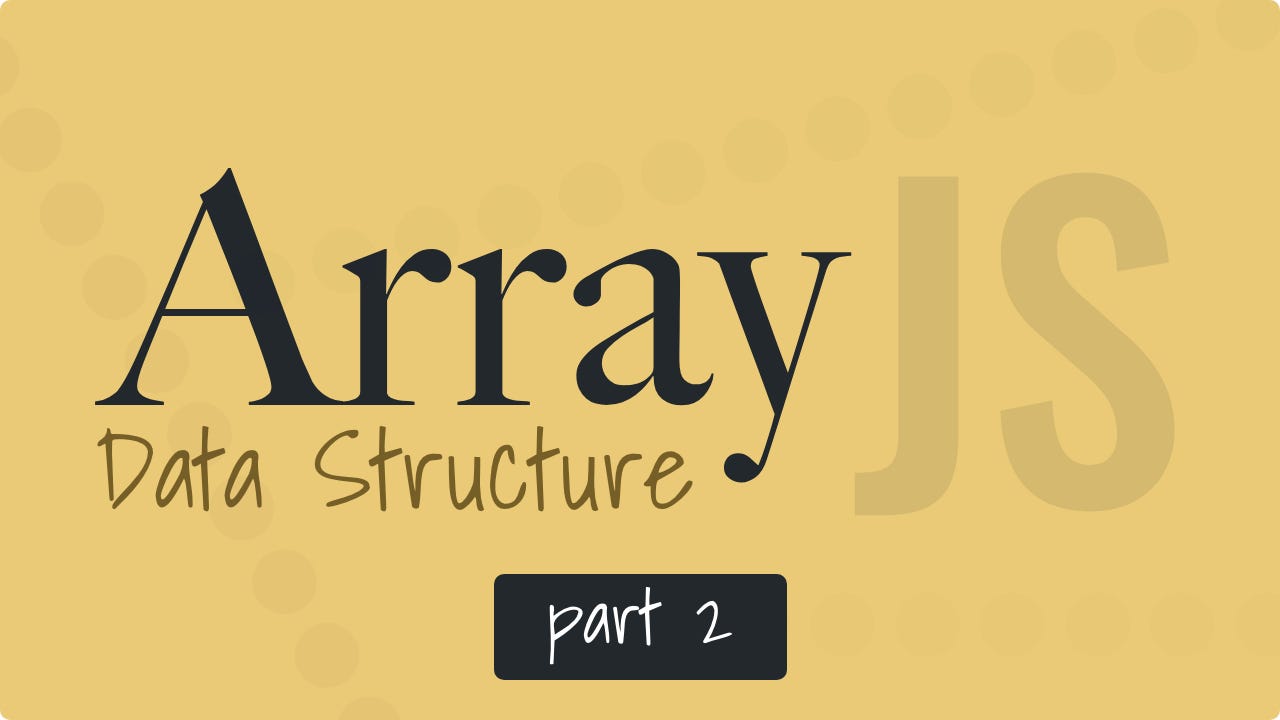 Featured image for “Array Data Structure in Javascript — Search, Sort, Filter, Map, & Reduce”