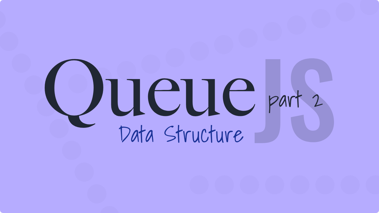 Featured image for “Queue in Javascript — Priority, and Circular Queue”